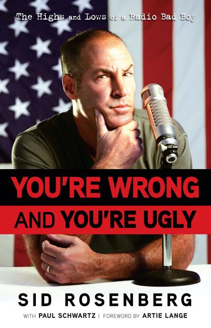 Item #394590 You're Wrong and You're Ugly. Sid Rosenberg
