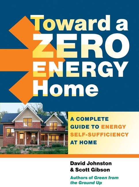 Item #532645 Toward a Zero Energy Home: A Complete Guide to Energy Self-Sufficiency at Home....