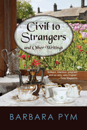 Civil to Strangers and Other Writings. Barbara Pym.