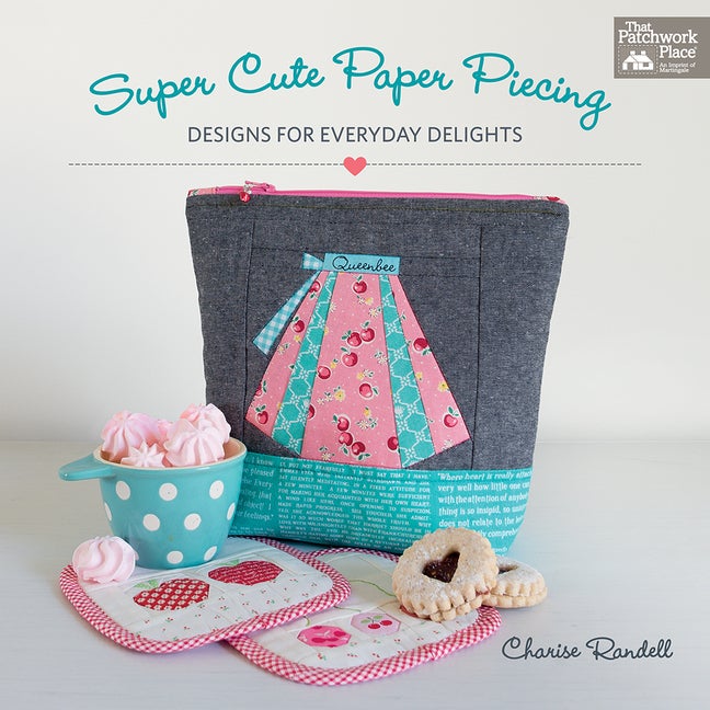 Item #540594 Super Cute Paper Piecing: Designs for Everyday Delights. Charise Randell