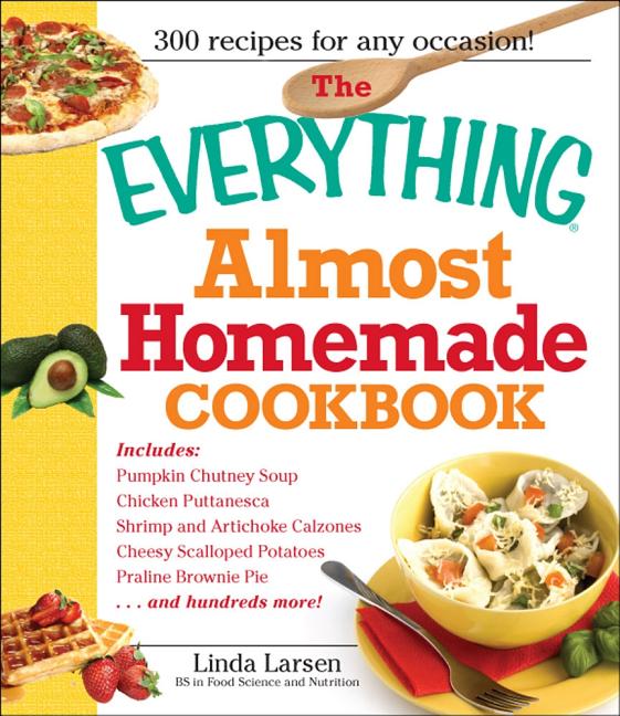 Item #560905 The Everything Almost Homemade Cookbook. Linda Larsen