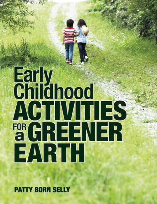 Item #568949 Early Childhood Activities for a Greener Earth (NONE). Patty Born Selly