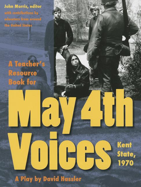 Item #575498 A Teacher's Resource Book For May 4th Voices: Kent State, 1970. John Morris