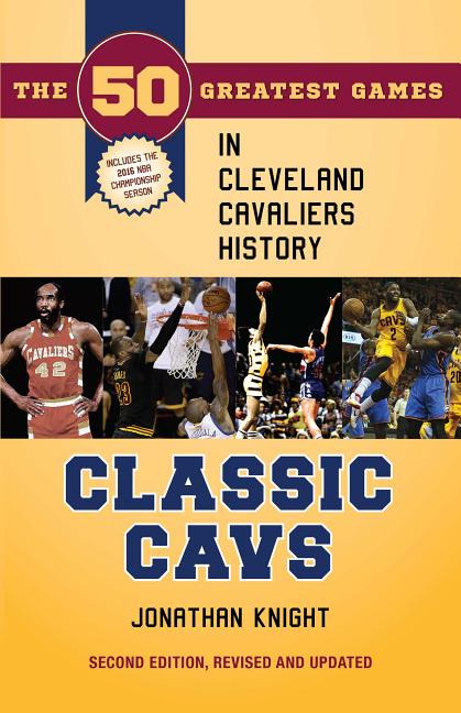 Item #475871 Classic Cavs: The 50 Greatest Games in Cleveland Cavaliers History, Second Edition,...