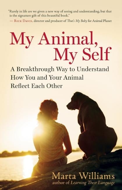 Item #467624 My Animal, My Self: A Breakthrough Way to Understand How You and Your Animal Reflect...