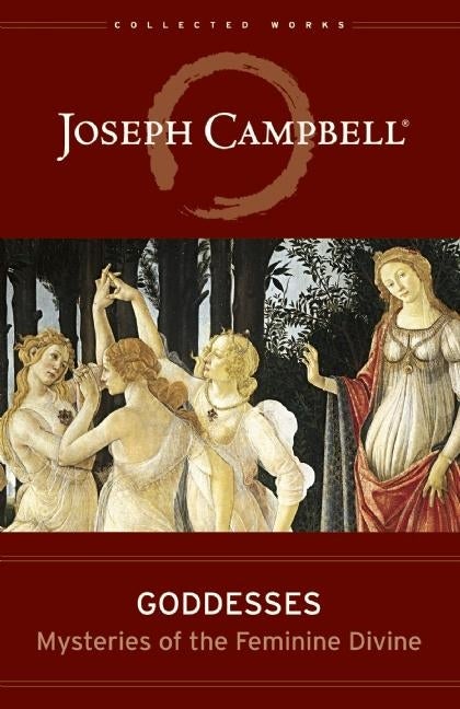 Item #558423 Goddesses: Mysteries of the Feminine Divine (Collected Works of Joseph Campbell)....