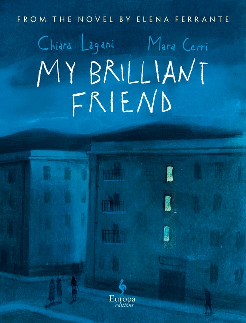 Item #574718 My Brilliant Friend: The Graphic Novel: Based on the novel by Elena Ferrante. Chiara...