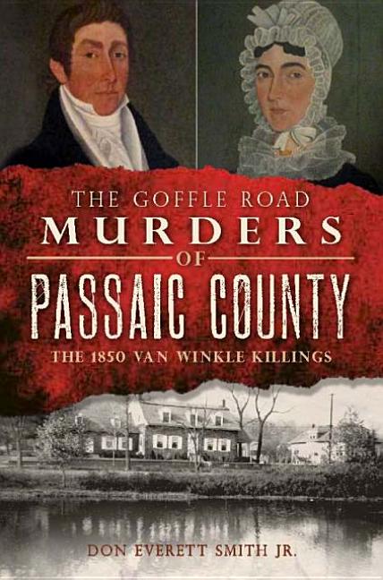 Item #530808 The Goffle Road Murders of Passaic County: The 1850 Van Winkle Killings (True...