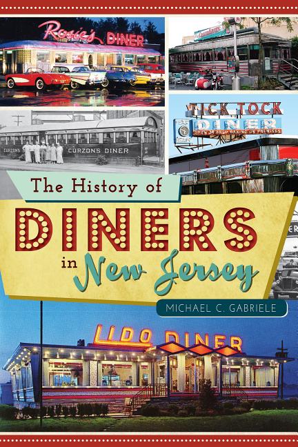 Item #525423 The History of Diners in New Jersey (American Palate). Michael C. Gabriele