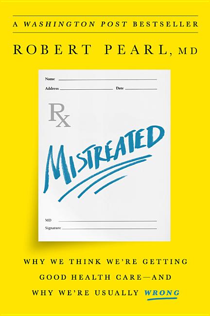 Item #484491 Mistreated: Why We Think We're Getting Good Health Care -- and Why We're Usually...