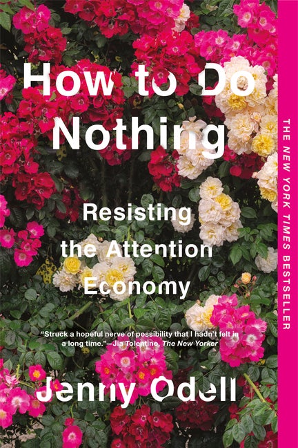 Item #525645 How to Do Nothing: Resisting the Attention Economy. Jenny Odell