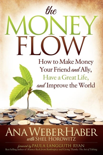 Item #397367 The Money Flow: How to Make Money Your Friend and All, Have a Great Life, and...