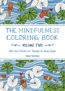Item #397387 The Mindfulness Coloring Book - Volume Two: More Anti-Stress Art Therapy. Emma...