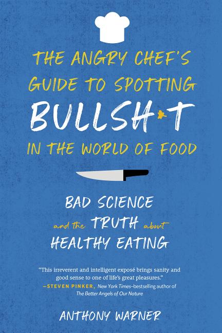 Item #570385 The Angry Chef’s Guide to Spotting Bullsh*t in the World of Food: Bad Science and...