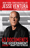 Item #619435 63 Documents the Government Doesn't Want You to Read. Jesse Ventura, Dick, Russell