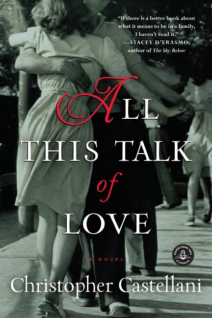 Item #397725 All This Talk of Love: A Novel. Christopher Castellani.