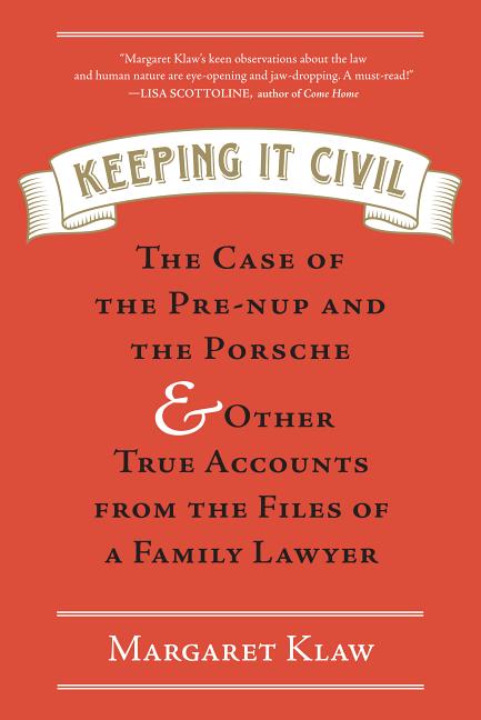 Item #397739 Keeping It Civil: The Case of the Pre-nup and the Porsche & Other True Accounts from...
