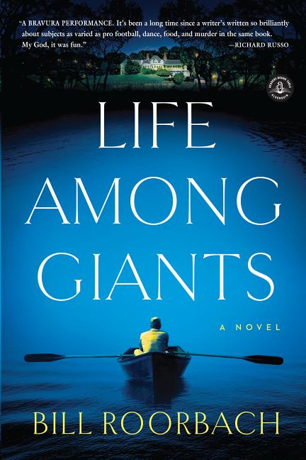 Life Among Giants: A Novel. Bill Roorbach.