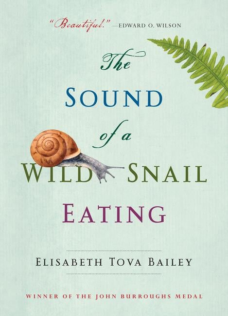 Item #473527 The Sound of a Wild Snail Eating. Elisabeth Tova Bailey