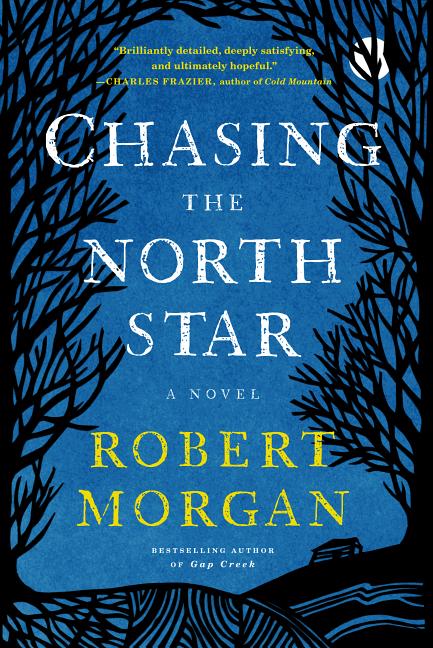 Chasing the North Star: A Novel. Robert Morgan.