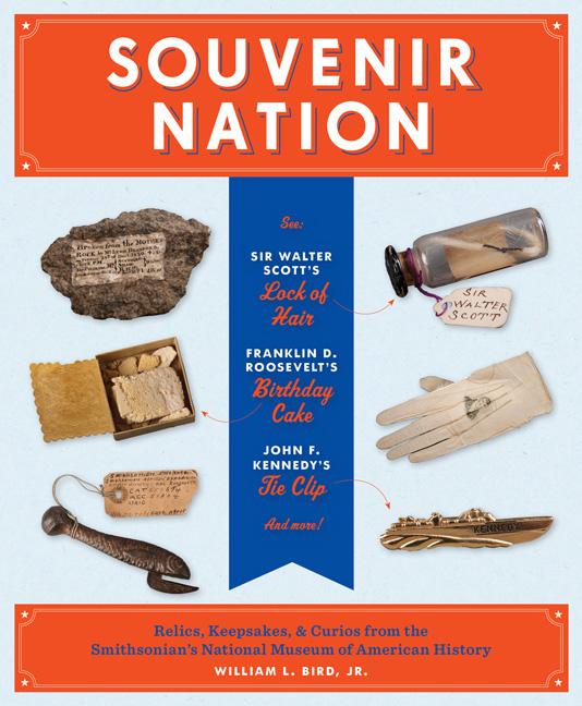 Item #397986 Souvenir Nation: Relics, Keepsakes, and Curios from the Smithsonian's National...