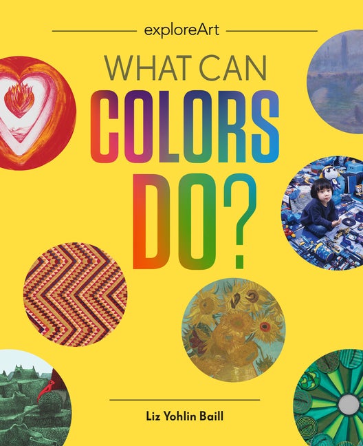 Item #539286 What Can Colors Do? (Explore Art). Liz Yohlin Baill