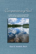 Item #572939 Companioning You!: A Soulful Guide to Caring for Yourself While You Care for the...