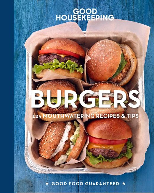 Item #528211 Good Housekeeping Burgers: 125 Mouthwatering Recipes & Tips (Volume 8) (Good Food...