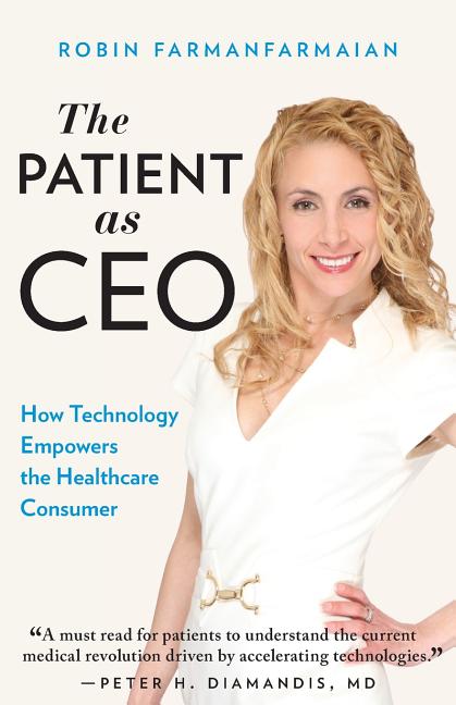 Item #495871 The Patient as CEO: How Technology Empowers the Healthcare Consumer. Robin...