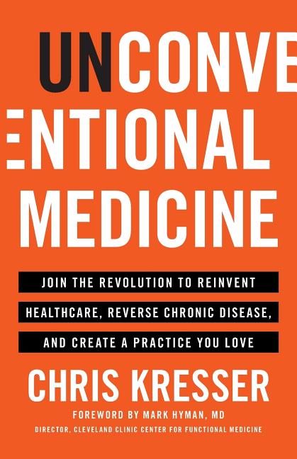 Item #536507 Unconventional Medicine: Join the Revolution to Reinvent Healthcare, Reverse Chronic...