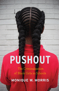 Item #572306 Pushout: The Criminalization of Black Girls in Schools. Monique W. Morris