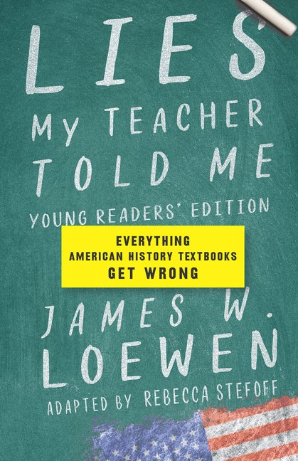 Item #511452 Lies My Teacher Told Me: Young Readers’ Edition: Everything American History...