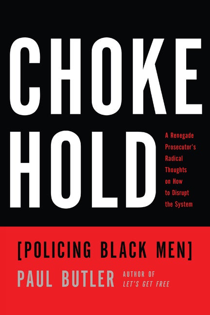 Item #503258 Chokehold: Policing Black Men. Paul Butler