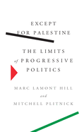 Item #575879 Except for Palestine: The Limits of Progressive Politics. Marc Lamont Hill,...