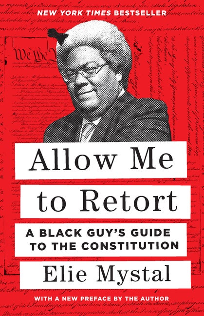 Allow Me to Retort: A Black Guy’s Guide to the. Elie Mystal.