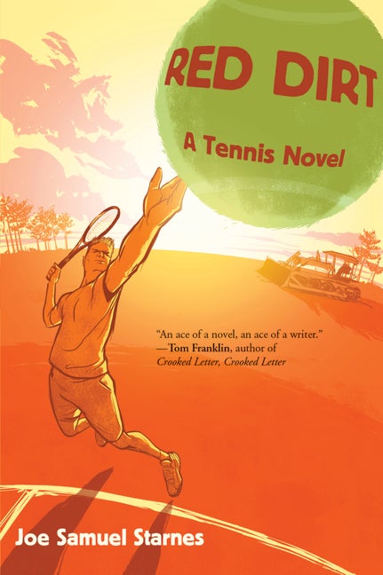 Item #398742 Red Dirt: A Tennis Novel. Joe Samuel Starnes