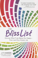 Item #580515 The Bliss List: Discover What Truly Makes You Happy--Then Land Your Dream Job. J. P...