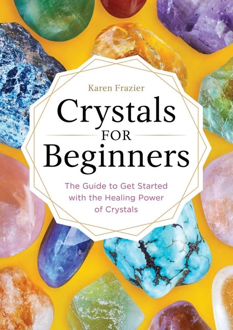 Item #513648 Crystals for Beginners: The Guide to Get Started with the Healing Power of Crystals....