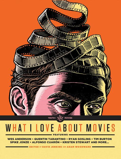 Item #398789 What I Love About Movies: An Illustrated Compendium. David Jenkins, Adam Woodward