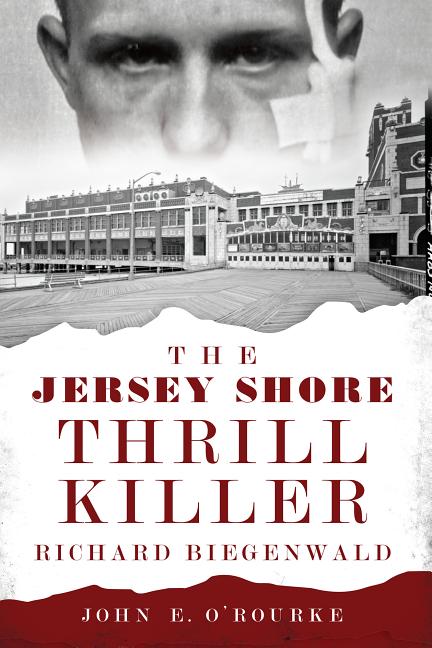 Item #539891 The Jersey Shore Thrill Killer: Richard Biegenwald (True Crime). John E. O'Rourke