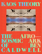 Item #575131 KAOS Theory: The Afrokosmic Ark of Ben Caldwell. Robeson Taj Frazier, Ben, Caldwell