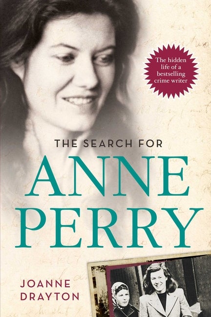 Item #399074 The Search for Anne Perry: The Hidden Life of a Bestselling Crime Writer. Joanne...