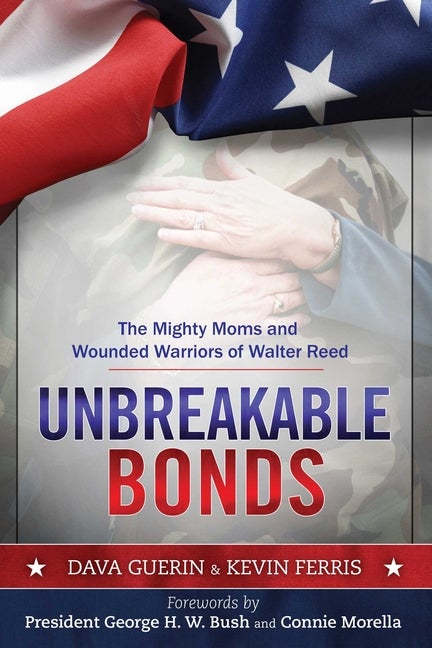 Item #399160 Unbreakable Bonds: The Mighty Moms and Wounded Warriors of Walter Reed. Dava Guerin,...