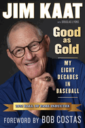 Item #587493 Jim Kaat: Good as Gold: My Eight Decades in Baseball. Jim Kaat, Douglas B., Lyons