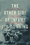 Item #572847 The Other Side of Infamy: My Journey through Pearl Harbor and the World of War. Jim...