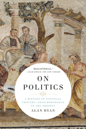 Item #619004 On Politics: A History of Political Thought: From Herodotus to the Present. Alan Ryan