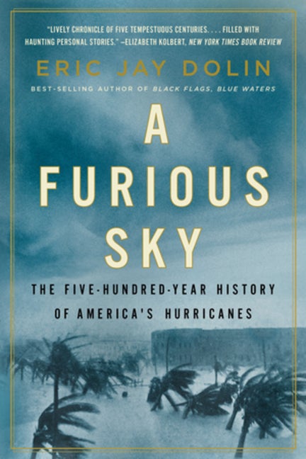 Item #535958 A Furious Sky: The Five-Hundred-Year History of America's Hurricanes. Eric Jay Dolin