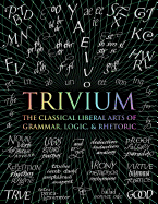 Item #616312 Trivium: The Classical Liberal Arts of Grammar, Logic, & Rhetoric. John Michell,...