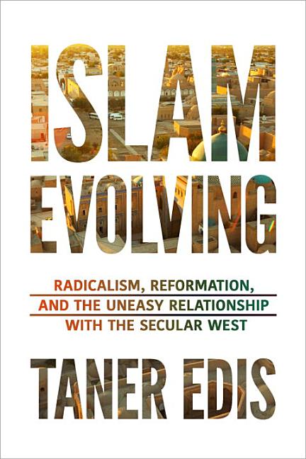 Item #470680 Islam Evolving: Radicalism, Reformation, and the Uneasy Relationship with the...