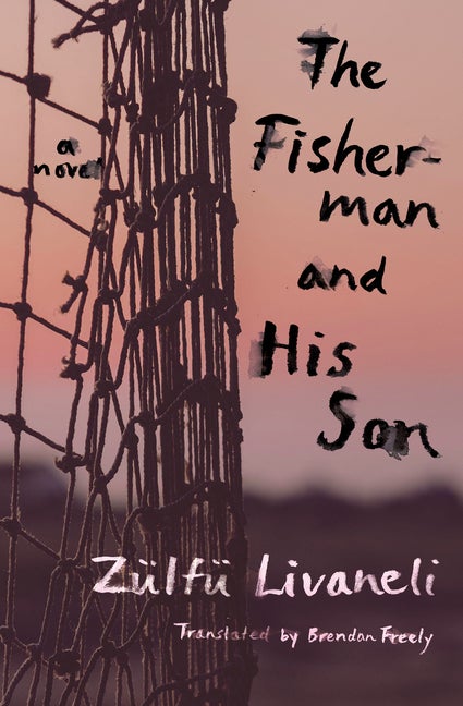 Item #568235 The Fisherman and His Son: A Novel. Zülfü Livaneli